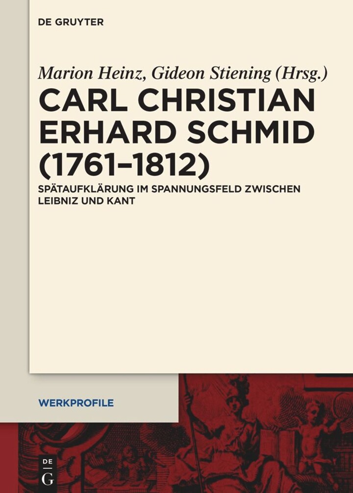 Titelseite Marian Heinz, Gideon Stiening (Hrsg.): "Carl Christian Erhard Schmid (1761-1812). Spätaufklärung im Spannungsfeld zwischen Leibniz und Kant." De Gruyter. Werkprofile.